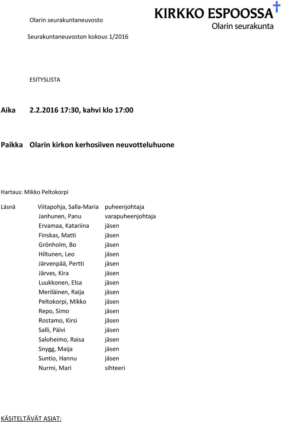 2.2016 17:30, kahvi klo 17:00 Paikka Olarin kirkon kerhosiiven neuvotteluhuone Hartaus: Mikko Peltokorpi Läsnä Viitapohja, Salla-Maria puheenjohtaja