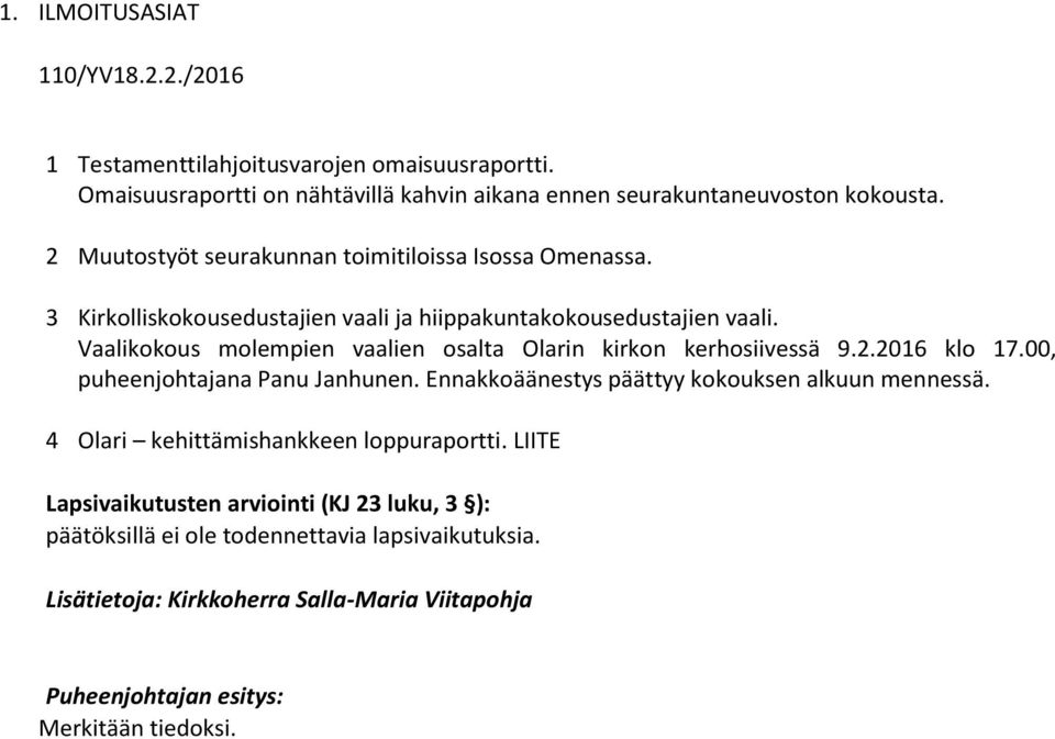 3 Kirkolliskokousedustajien vaali ja hiippakuntakokousedustajien vaali. Vaalikokous molempien vaalien osalta Olarin kirkon kerhosiivessä 9.2.2016 klo 17.