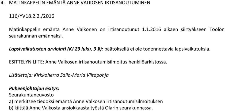 Lapsivaikutusten arviointi (KJ 23 luku, 3 ): päätöksellä ei ole todennettavia lapsivaikutuksia.