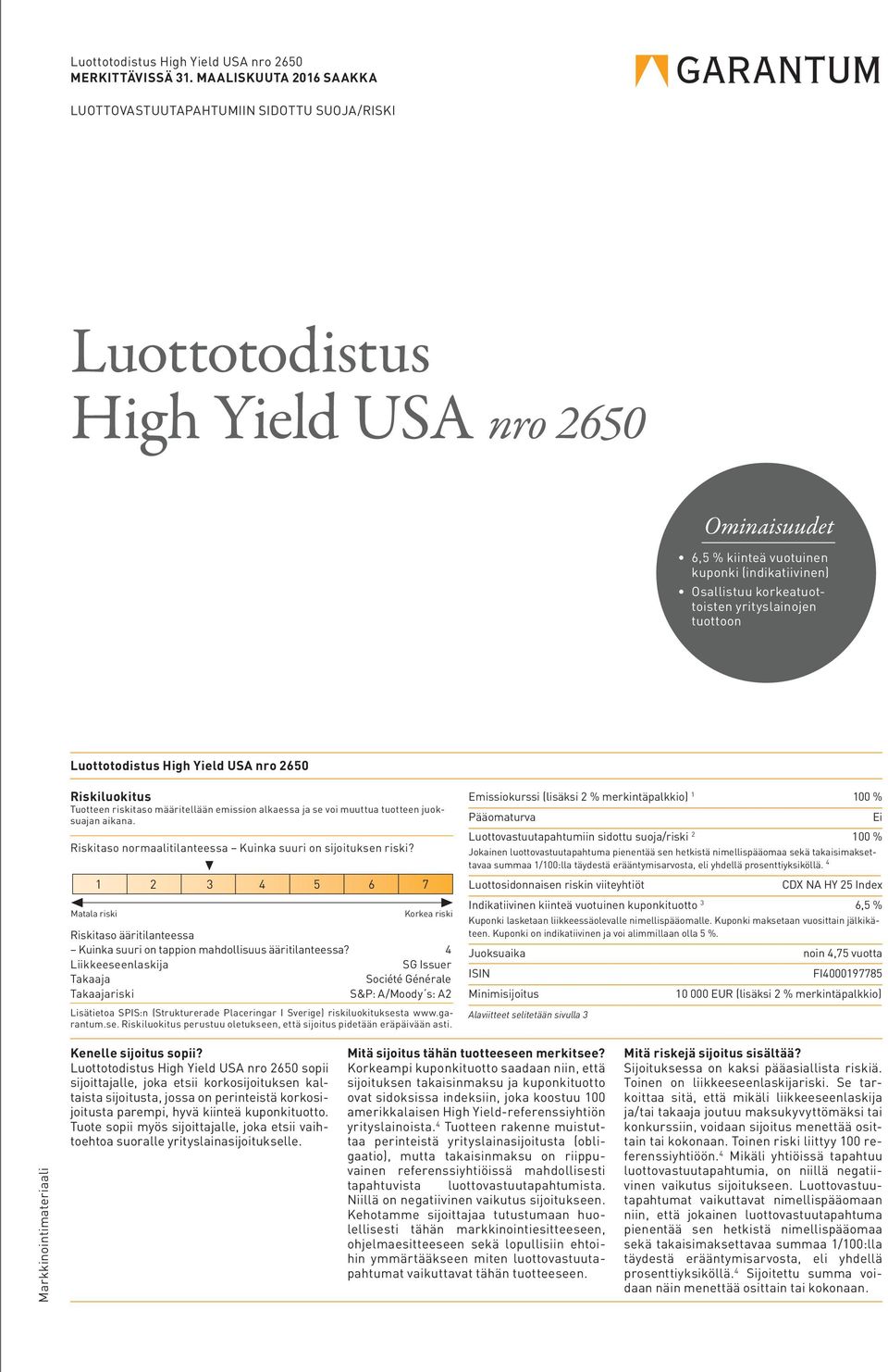 yrityslainojen tuottoon Luottotodistus High Yield USA nro 2650 Riskiluokitus Tuotteen riskitaso määritellään emission alkaessa ja se voi muuttua tuotteen juoksuajan aikana.