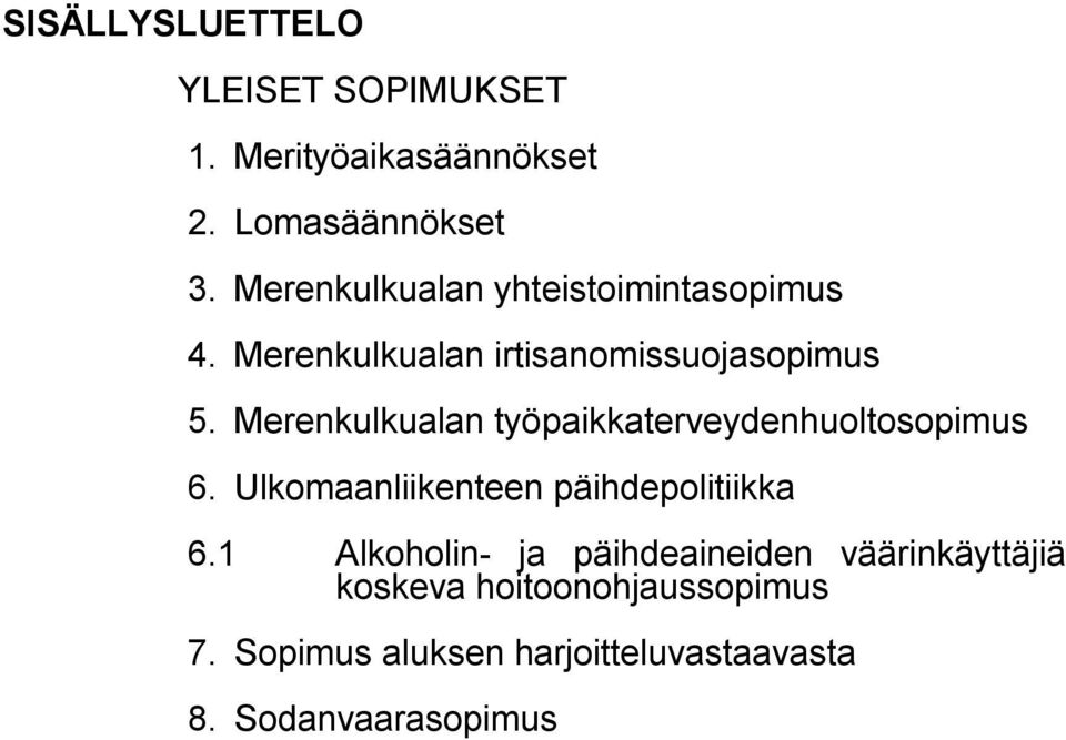 Merenkulkualan työpaikkaterveydenhuoltosopimus 6. Ulkomaanliikenteen päihdepolitiikka 6.