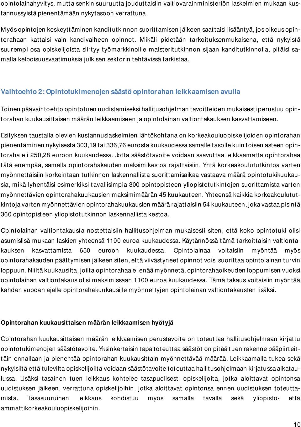 Mikäli pidetään tarkoituksenmukaisena, että nykyistä suurempi osa opiskelijoista siirtyy työmarkkinoille maisteritutkinnon sijaan kanditutkinnolla, pitäisi samalla kelpoisuusvaatimuksia julkisen