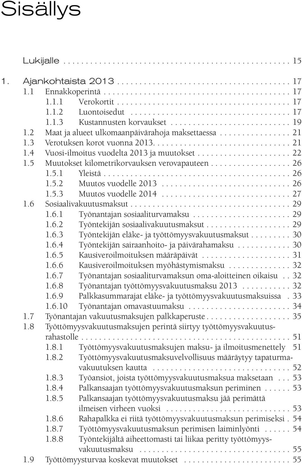 2 Maat ja alueet ulkomaanpäivärahoja maksettaessa................ 21 1.3 Verotuksen korot vuonna 2013............................... 21 1.4 Vuosi-ilmoitus vuodelta 2013 ja muutokset..................... 22 1.