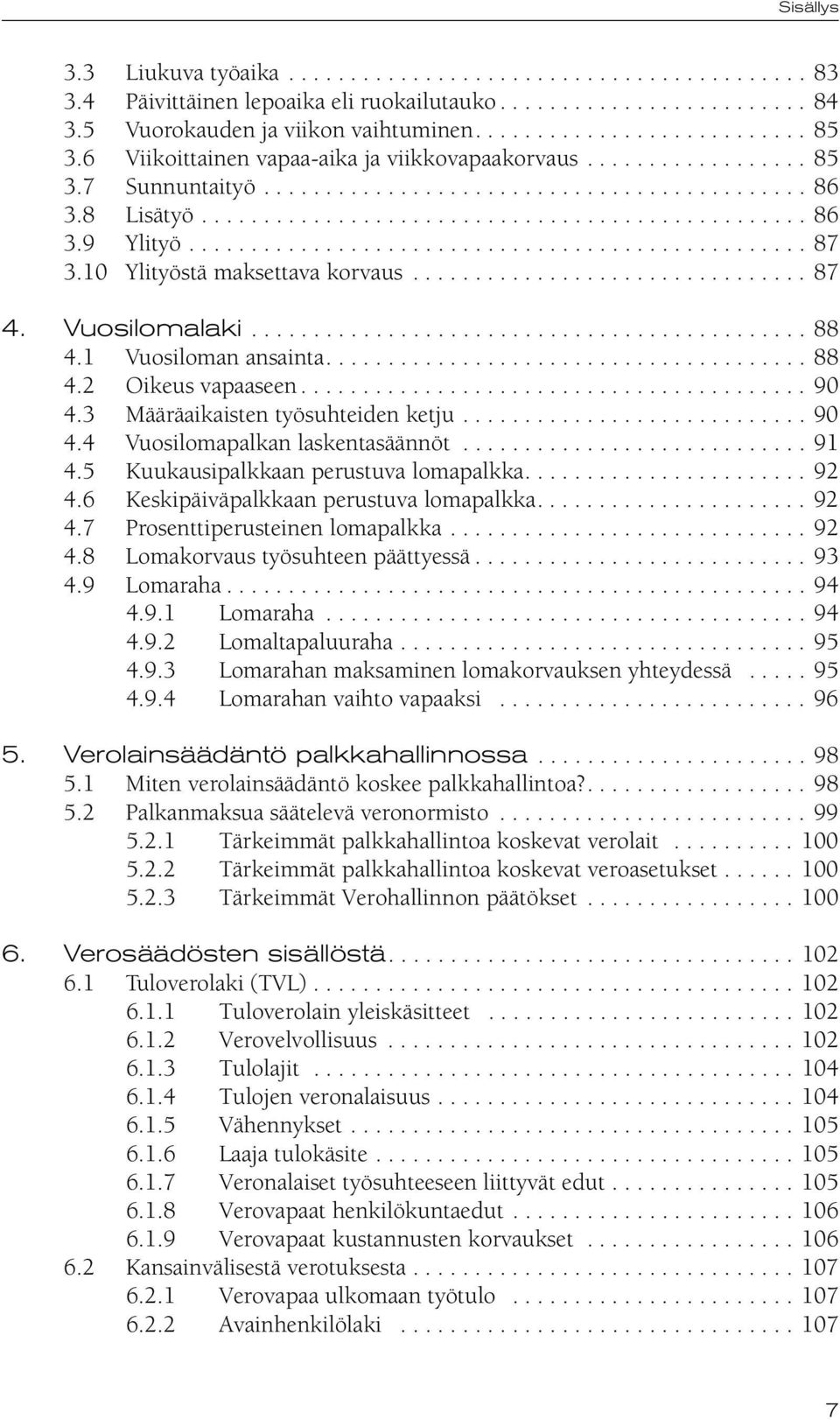 ................................................. 87 3.10 Ylityöstä maksettava korvaus................................ 87 4. Vuosilomalaki............................................. 88 4.