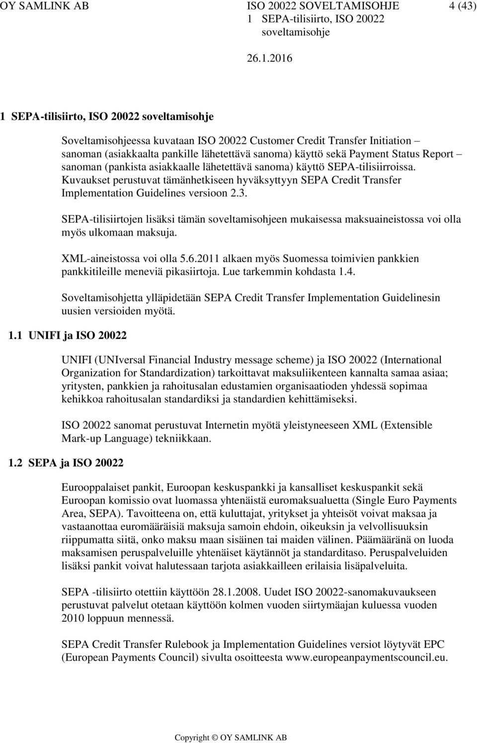 Kuvaukset perustuvat tämänhetkiseen hyväksyttyyn SEPA Credit Transfer Implementation Guidelines versioon 2.3.