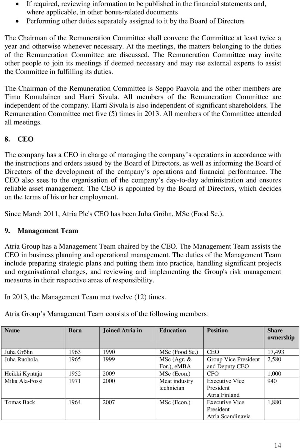 At the meetings, the matters belonging to the duties of the Remuneration Committee are discussed.