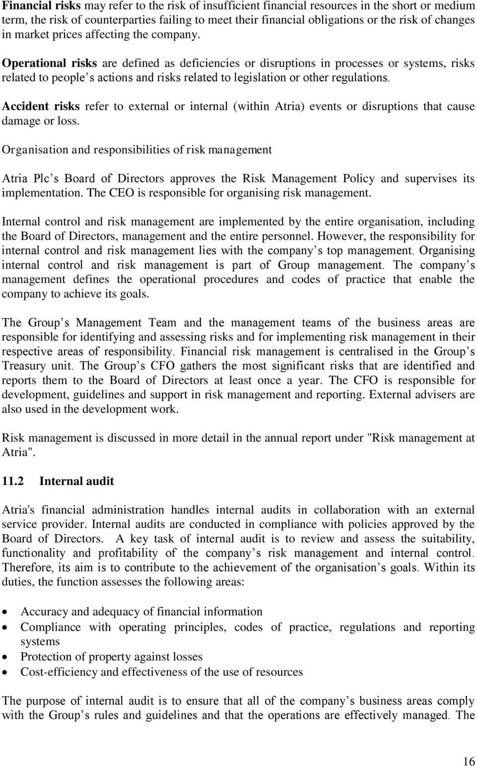 Operational risks are defined as deficiencies or disruptions in processes or systems, risks related to people s actions and risks related to legislation or other regulations.