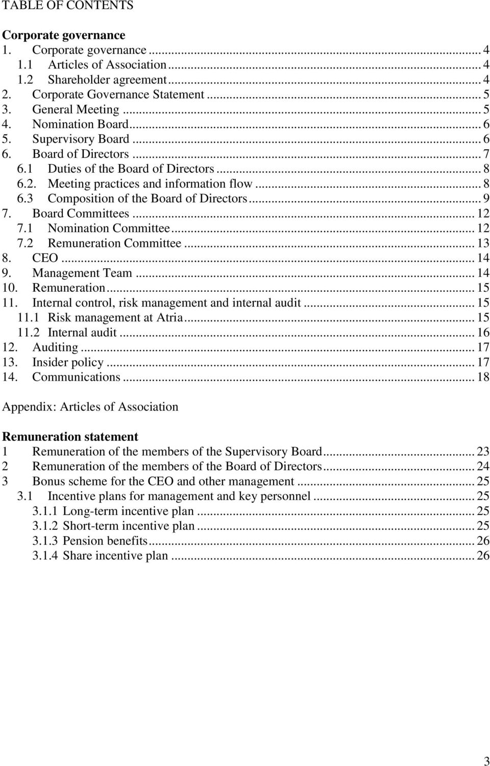 .. 9 7. Board Committees... 12 7.1 Nomination Committee... 12 7.2 Remuneration Committee... 13 8. CEO... 14 9. Management Team... 14 10. Remuneration... 15 11.