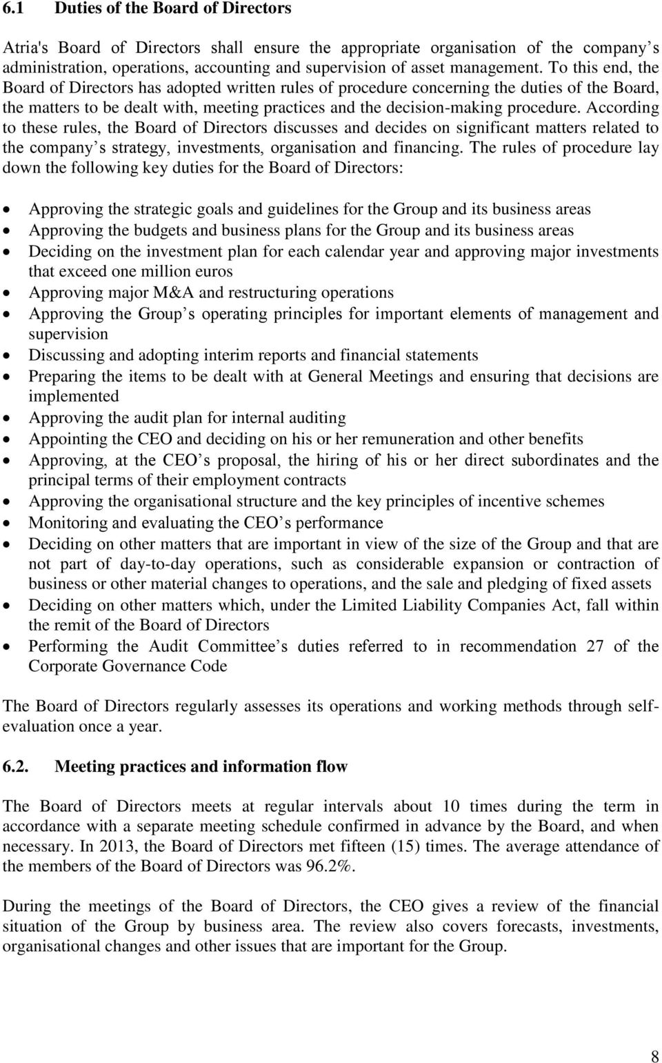 According to these rules, the Board of Directors discusses and decides on significant matters related to the company s strategy, investments, organisation and financing.