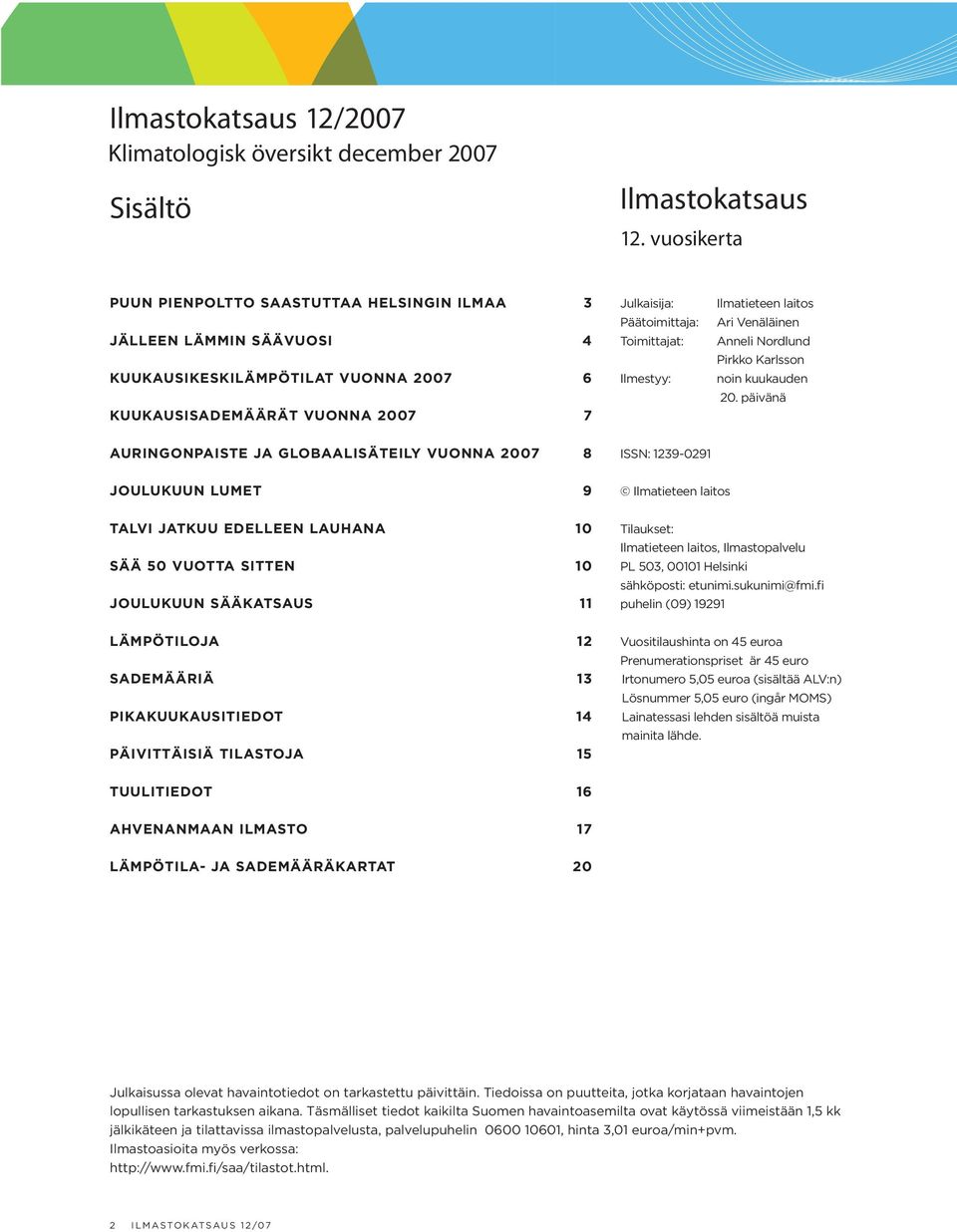 Ilmestyy: Ilmatieteen laitos Ari Venäläinen Anneli Nordlund Pirkko Karlsson noin kuukauden 20.