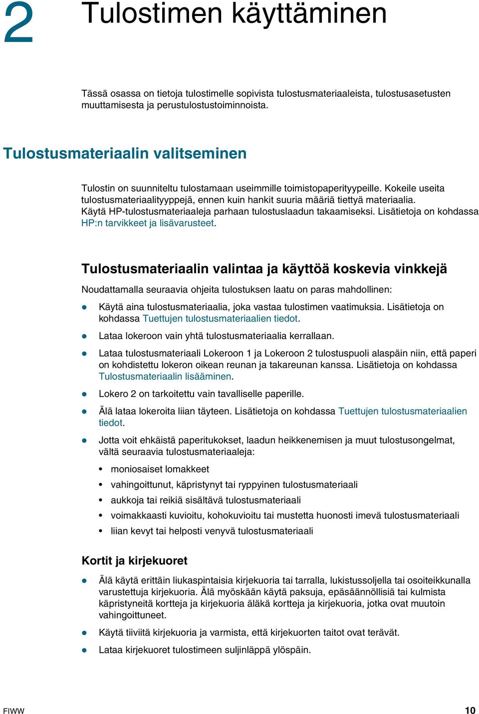 Käytä HP-tulostusmateriaaleja parhaan tulostuslaadun takaamiseksi. Lisätietoja on kohdassa HP:n tarvikkeet ja lisävarusteet.