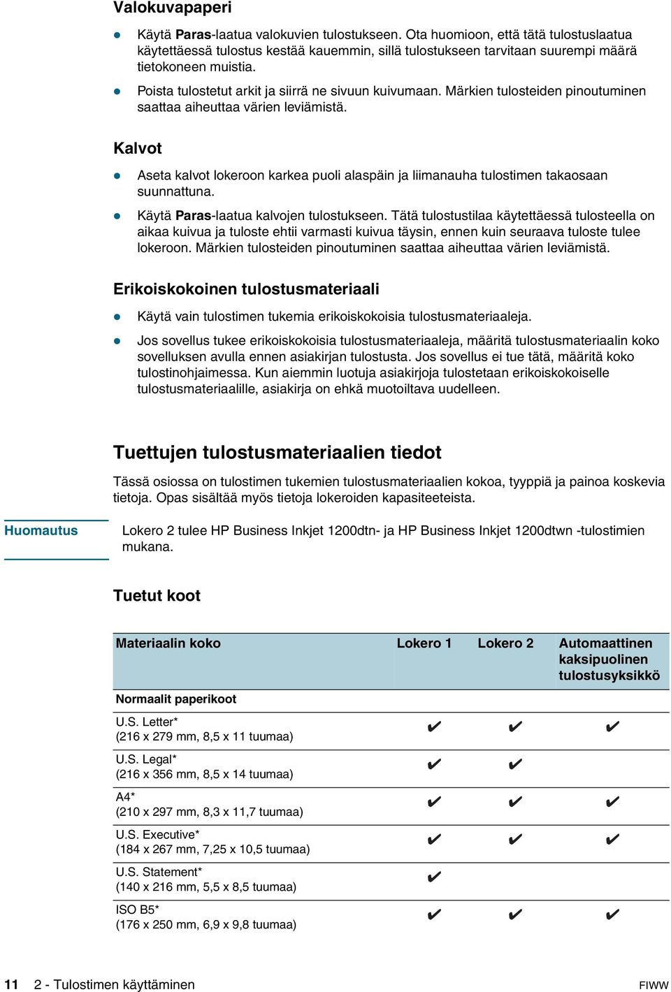 Märkien tulosteiden pinoutuminen saattaa aiheuttaa värien leviämistä. Kalvot Aseta kalvot lokeroon karkea puoli alaspäin ja liimanauha tulostimen takaosaan suunnattuna.