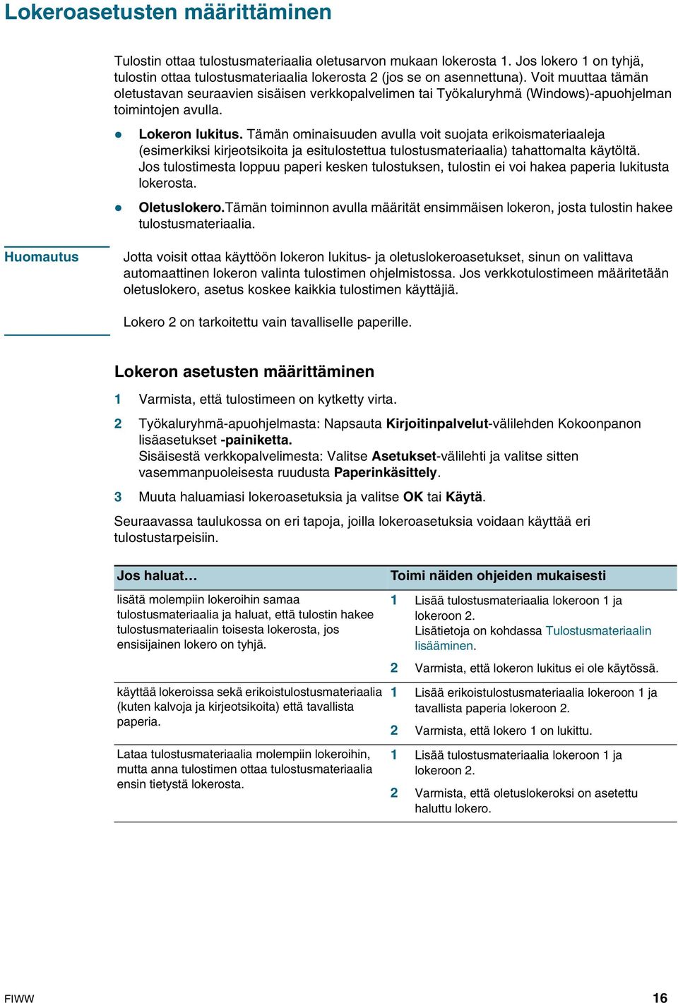 Tämän ominaisuuden avulla voit suojata erikoismateriaaleja (esimerkiksi kirjeotsikoita ja esitulostettua tulostusmateriaalia) tahattomalta käytöltä.