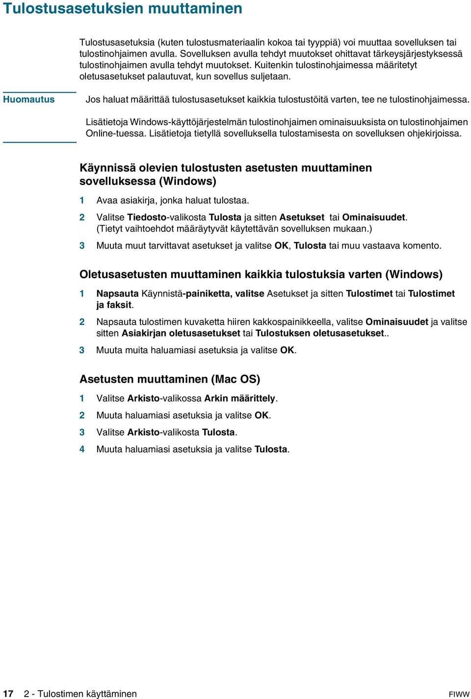 Kuitenkin tulostinohjaimessa määritetyt oletusasetukset palautuvat, kun sovellus suljetaan. Huomautus Jos haluat määrittää tulostusasetukset kaikkia tulostustöitä varten, tee ne tulostinohjaimessa.