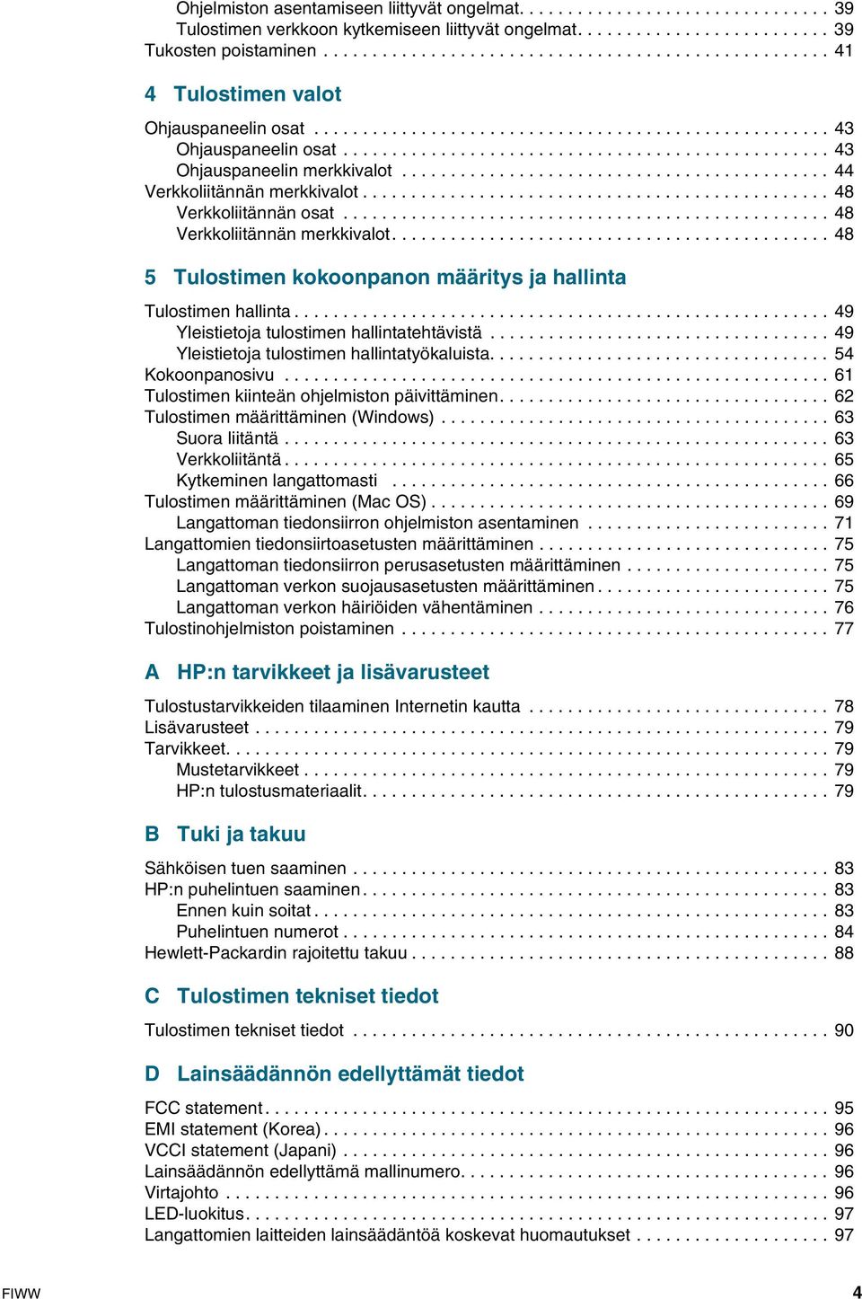 ................................................. 43 Ohjauspaneelin merkkivalot............................................ 44 Verkkoliitännän merkkivalot................................................ 48 Verkkoliitännän osat.