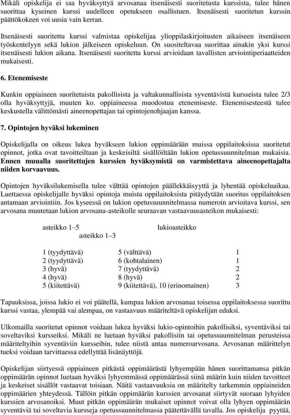 Itsenäisesti suoritettu kurssi valmistaa opiskelijaa ylioppilaskirjoitusten aikaiseen itsenäiseen työskentelyyn sekä lukion jälkeiseen opiskeluun.