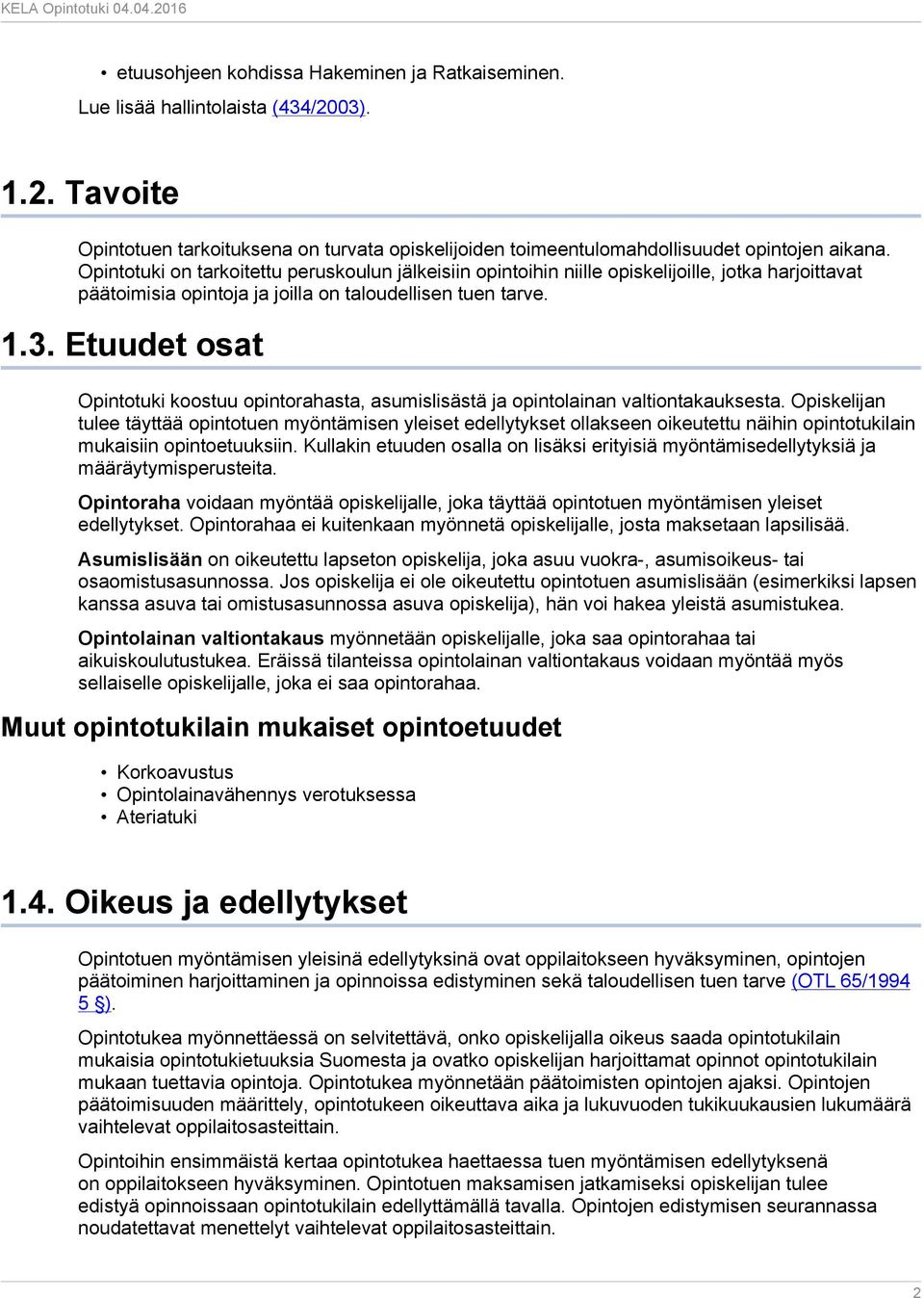 Etuudet osat Opintotuki koostuu opintorahasta, asumislisästä ja opintolainan valtiontakauksesta.