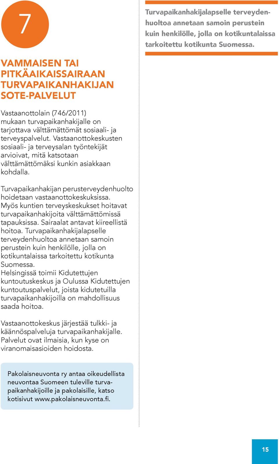 Vastaanottokeskusten sosiaali- ja terveysalan työntekijät arvioivat, mitä katsotaan välttämättömäksi kunkin asiakkaan kohdalla.