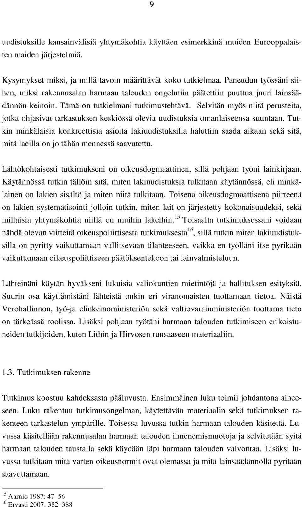 Selvitän myös niitä perusteita, jotka ohjasivat tarkastuksen keskiössä olevia uudistuksia omanlaiseensa suuntaan.