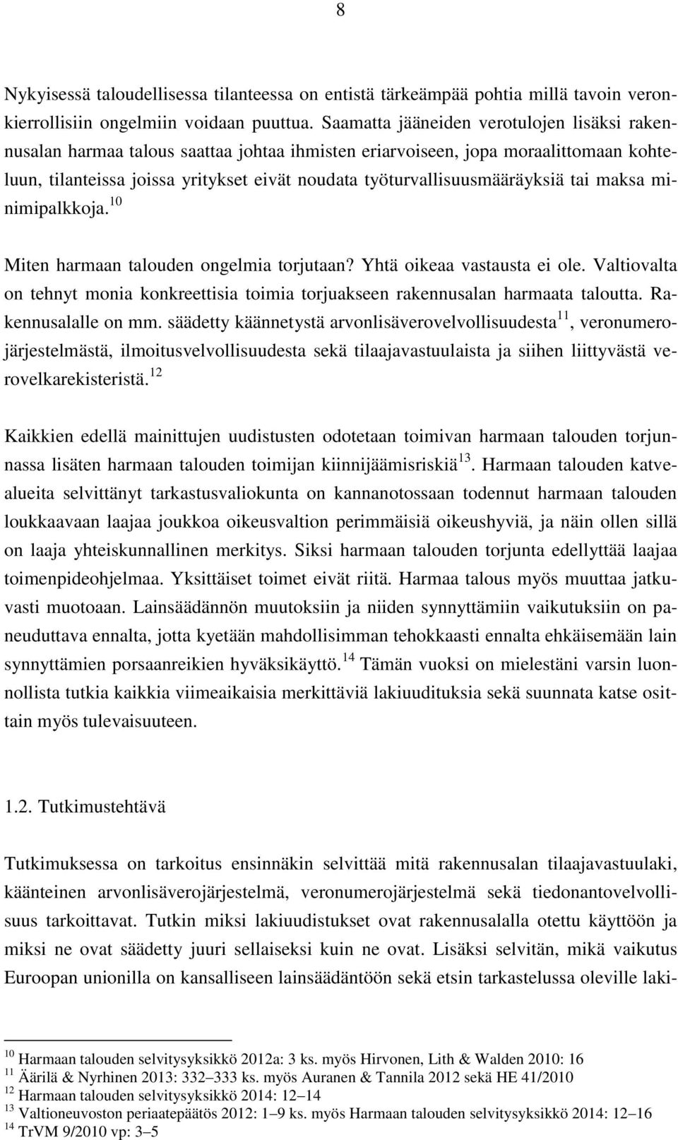 työturvallisuusmääräyksiä tai maksa minimipalkkoja. 10 Miten harmaan talouden ongelmia torjutaan? Yhtä oikeaa vastausta ei ole.