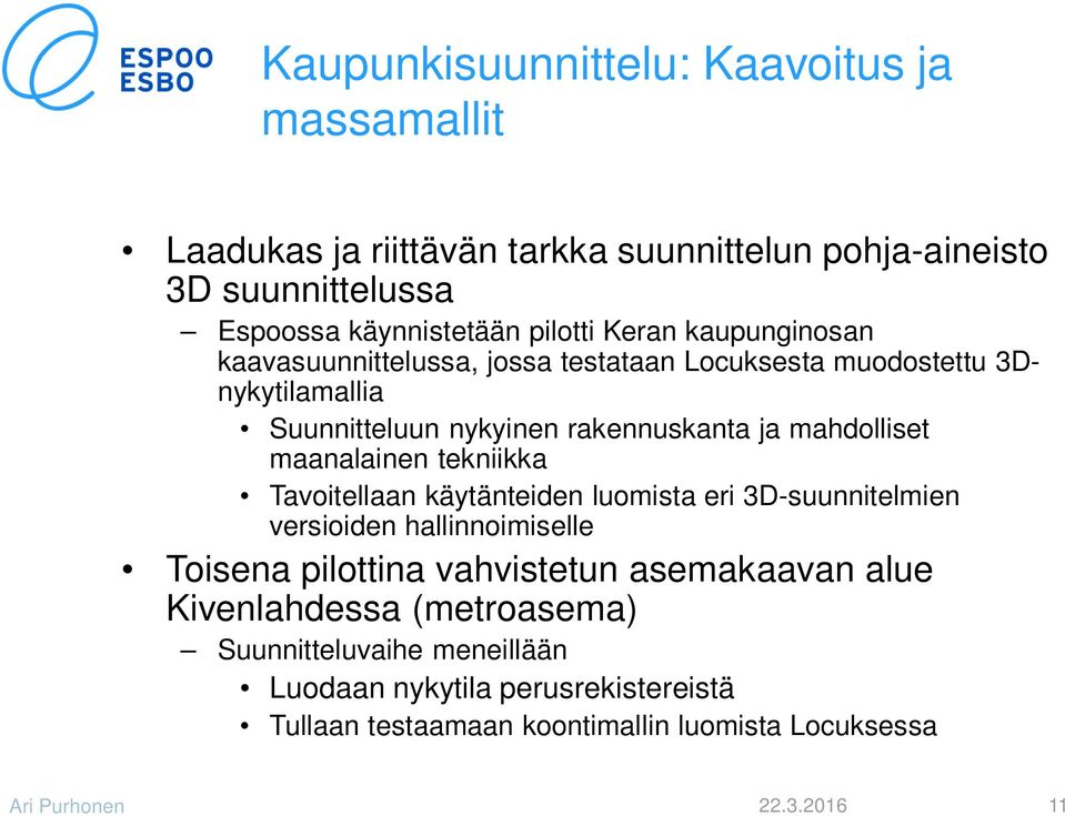 maanalainen tekniikka Tavoitellaan käytänteiden luomista eri 3D-suunnitelmien versioiden hallinnoimiselle Toisena pilottina vahvistetun asemakaavan alue