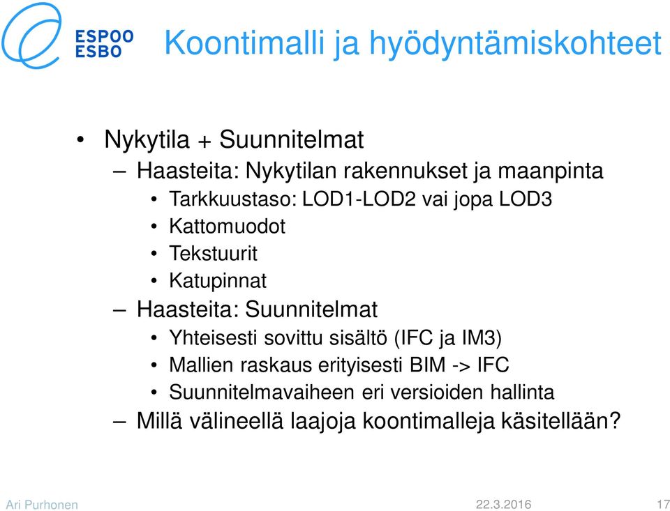 Suunnitelmat Yhteisesti sovittu sisältö (IFC ja IM3) Mallien raskaus erityisesti BIM -> IFC