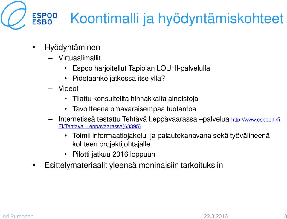 Tilattu konsulteilta hinnakkaita aineistoja Tavoitteena omavaraisempaa tuotantoa Internetissä testattu Tehtävä Leppävaarassa