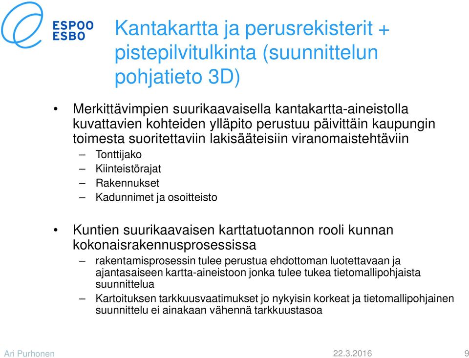 suurikaavaisen karttatuotannon rooli kunnan kokonaisrakennusprosessissa rakentamisprosessin tulee perustua ehdottoman luotettavaan ja ajantasaiseen kartta-aineistoon