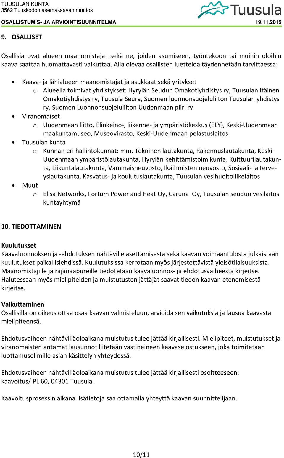 Itäinen Omakotiyhdistys ry, Tuusula Seura, Suomen luonnonsuojeluliiton Tuusulan yhdistys ry.