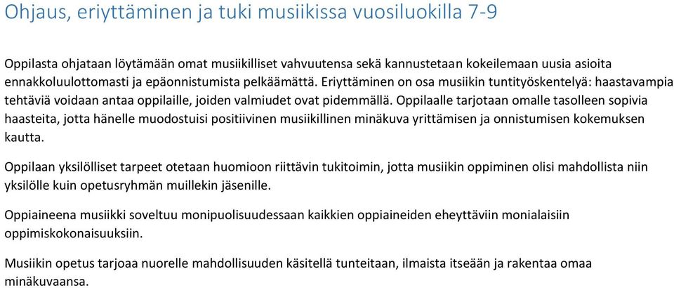 Oppilaalle tarjotaan omalle tasolleen sopivia haasteita, jotta hänelle muodostuisi positiivinen musiikillinen minäkuva yrittämisen ja onnistumisen kokemuksen kautta.