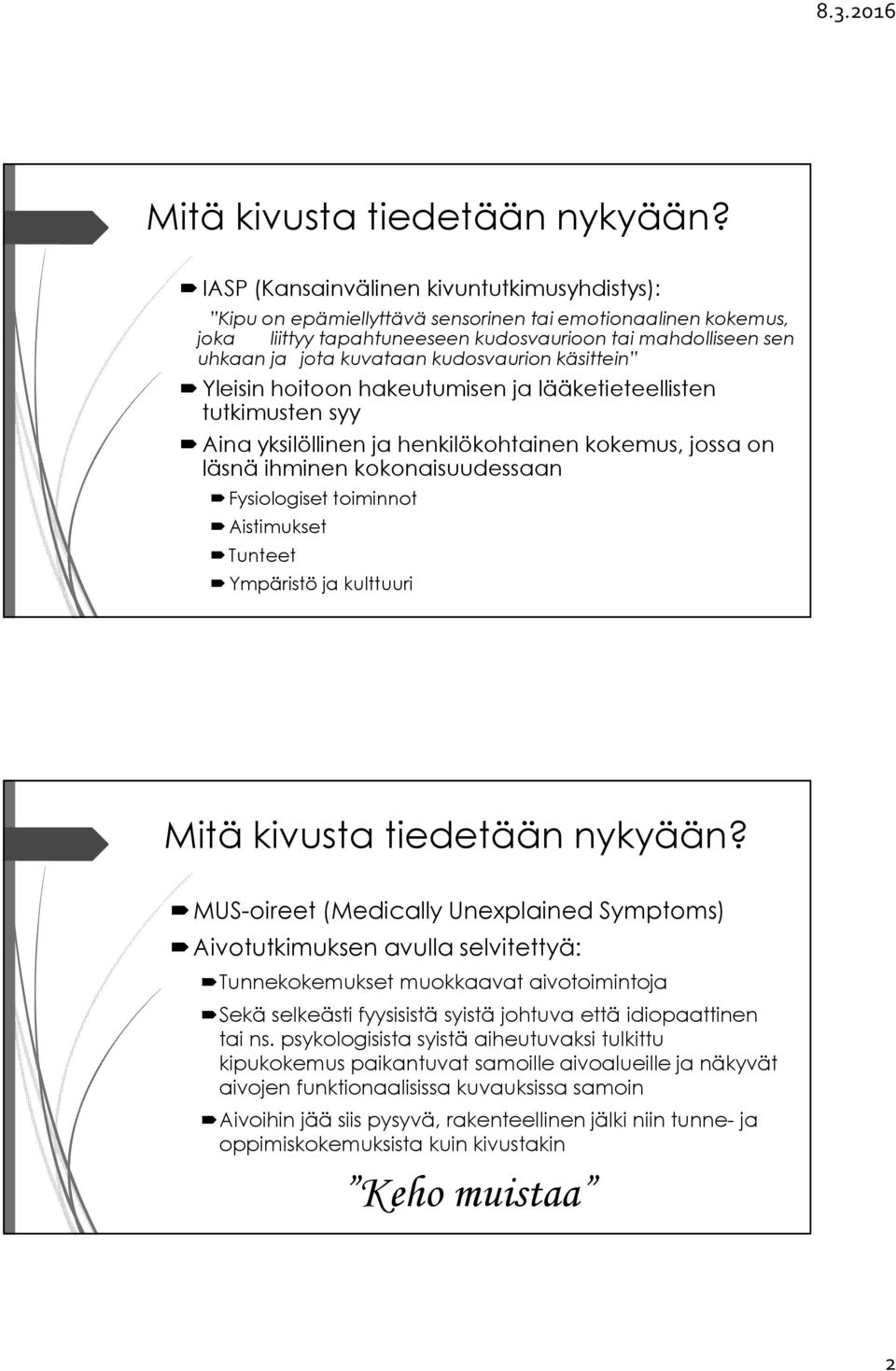 kudosvaurion käsittein Yleisin hoitoon hakeutumisen ja lääketieteellisten tutkimusten syy Aina yksilöllinen ja henkilökohtainen kokemus, jossa on läsnä ihminen kokonaisuudessaan Fysiologiset