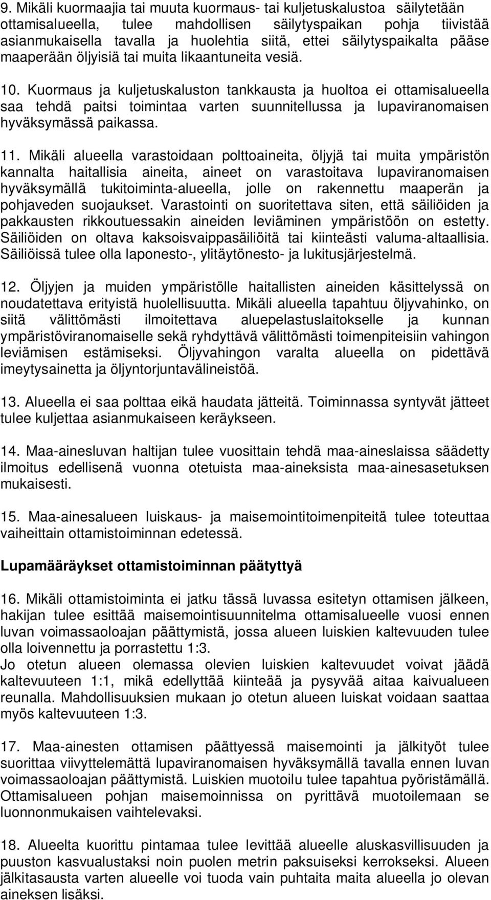 Kuormaus ja kuljetuskaluston tankkausta ja huoltoa ei ottamisalueella saa tehdä paitsi toimintaa varten suunnitellussa ja lupaviranomaisen hyväksymässä paikassa. 11.