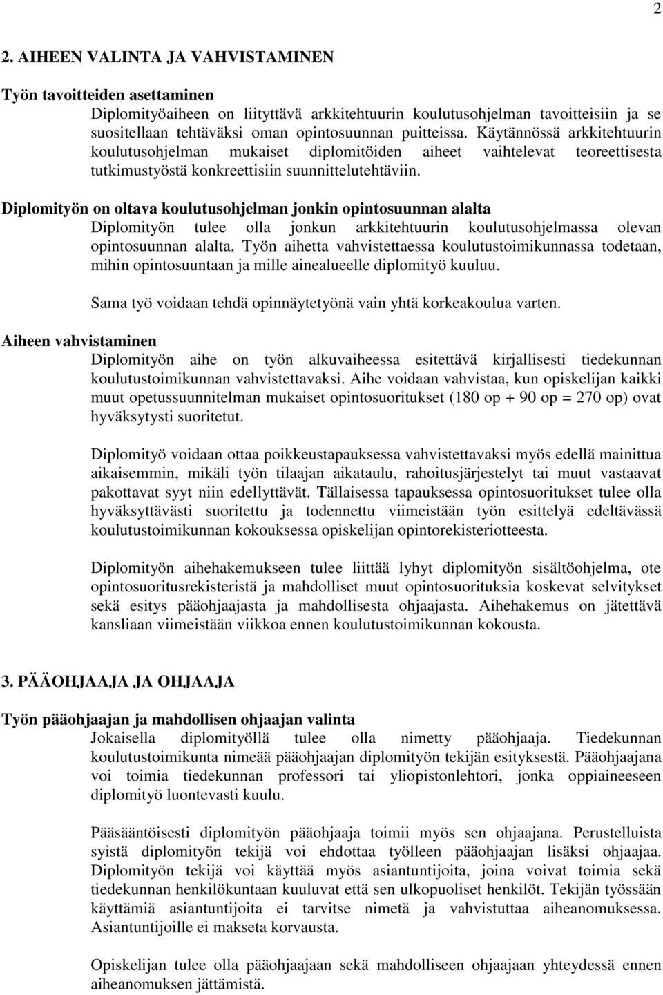 Diplomityön on oltava koulutusohjelman jonkin opintosuunnan alalta Diplomityön tulee olla jonkun arkkitehtuurin koulutusohjelmassa olevan opintosuunnan alalta.