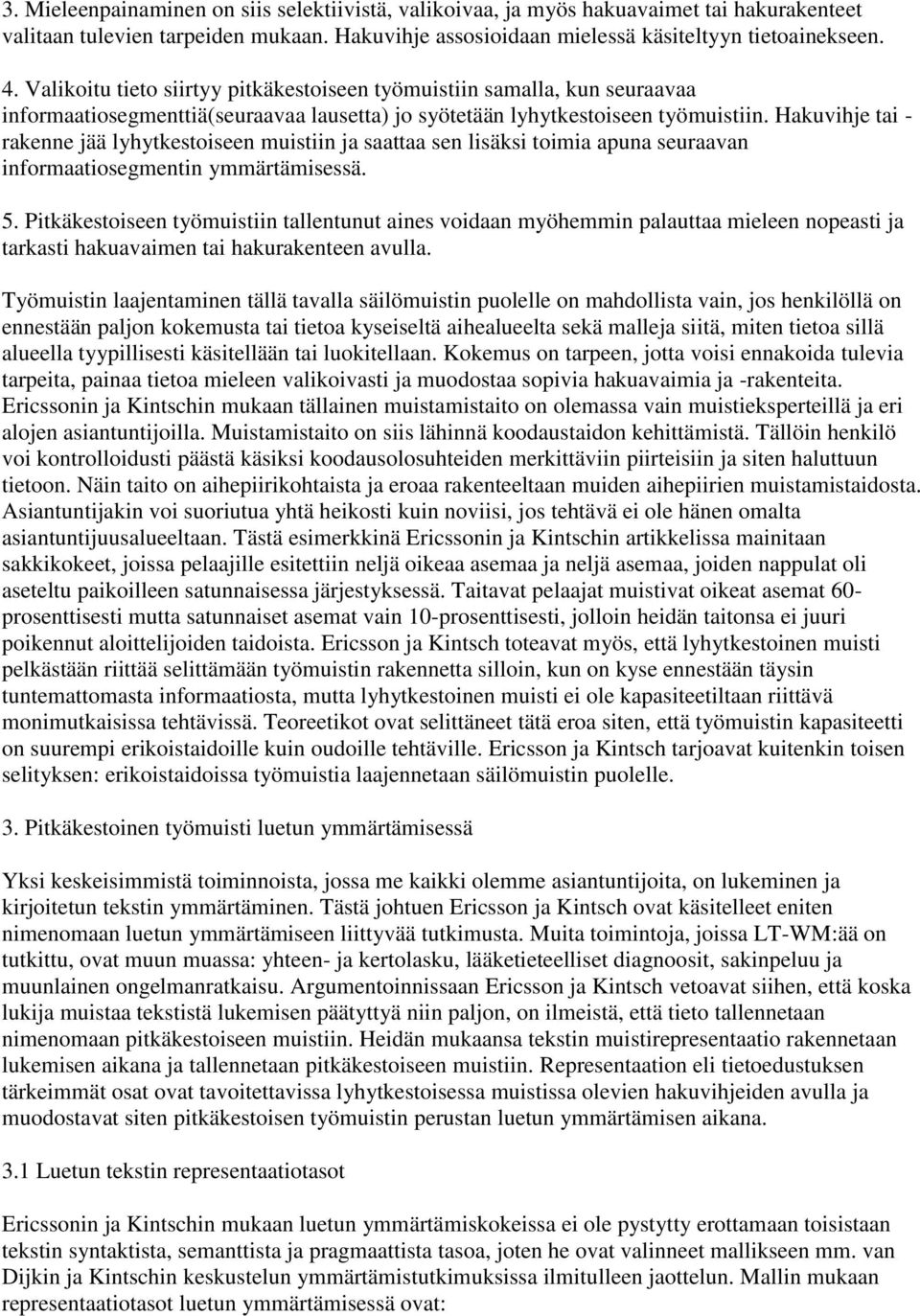 Hakuvihje tai - rakenne jää lyhytkestoiseen muistiin ja saattaa sen lisäksi toimia apuna seuraavan informaatiosegmentin ymmärtämisessä. 5.