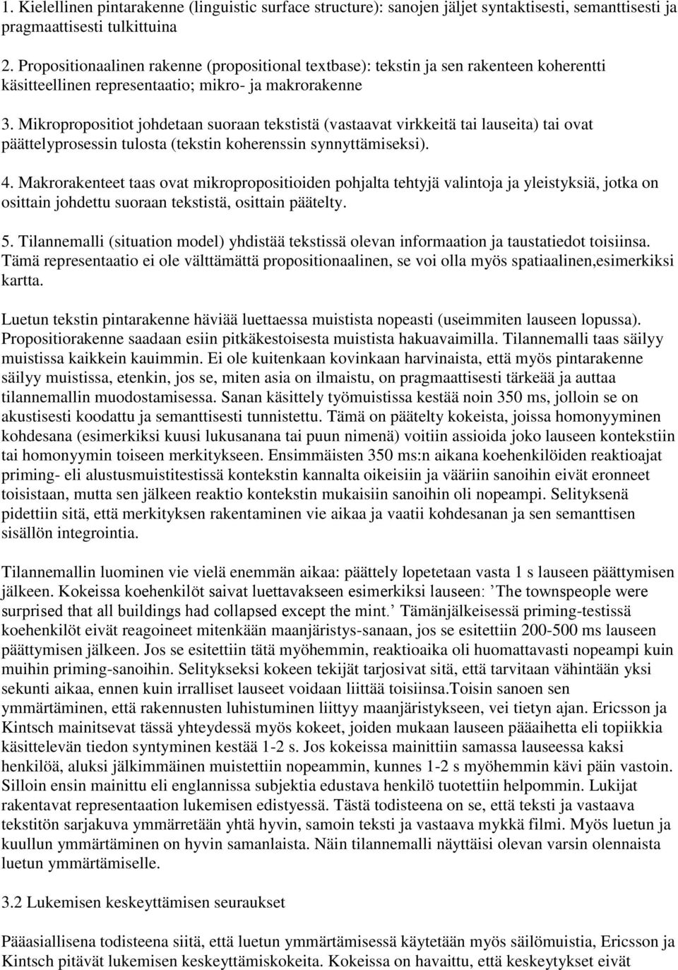 Mikropropositiot johdetaan suoraan tekstistä (vastaavat virkkeitä tai lauseita) tai ovat päättelyprosessin tulosta (tekstin koherenssin synnyttämiseksi). 4.