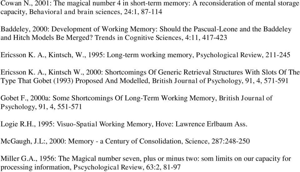 Pascual-Leone and the Baddeley and Hitch Models Be Merged? Trends in Cognitive Sciences, 4:11, 417-423 Ericsson K. A., Kintsch, W.