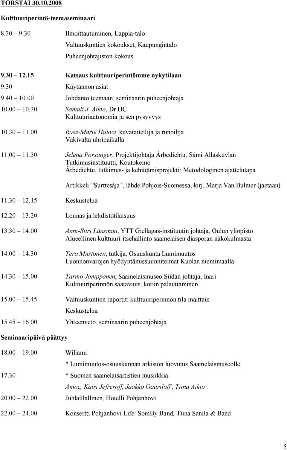 00 Rose Marie Huuva, kuvataiteilija ja runoilija Väkivalta uhripaikalla 11.00 11.