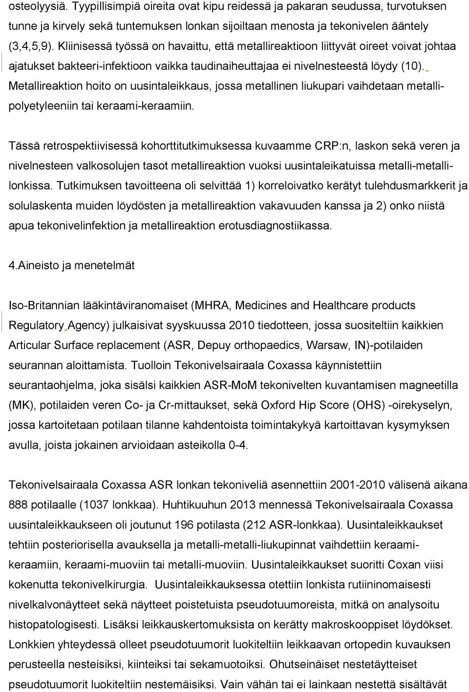 Metallireaktion hoito on uusintaleikkaus, jossa metallinen liukupari vaihdetaan metallipolyetyleeniin tai keraami-keraamiin.