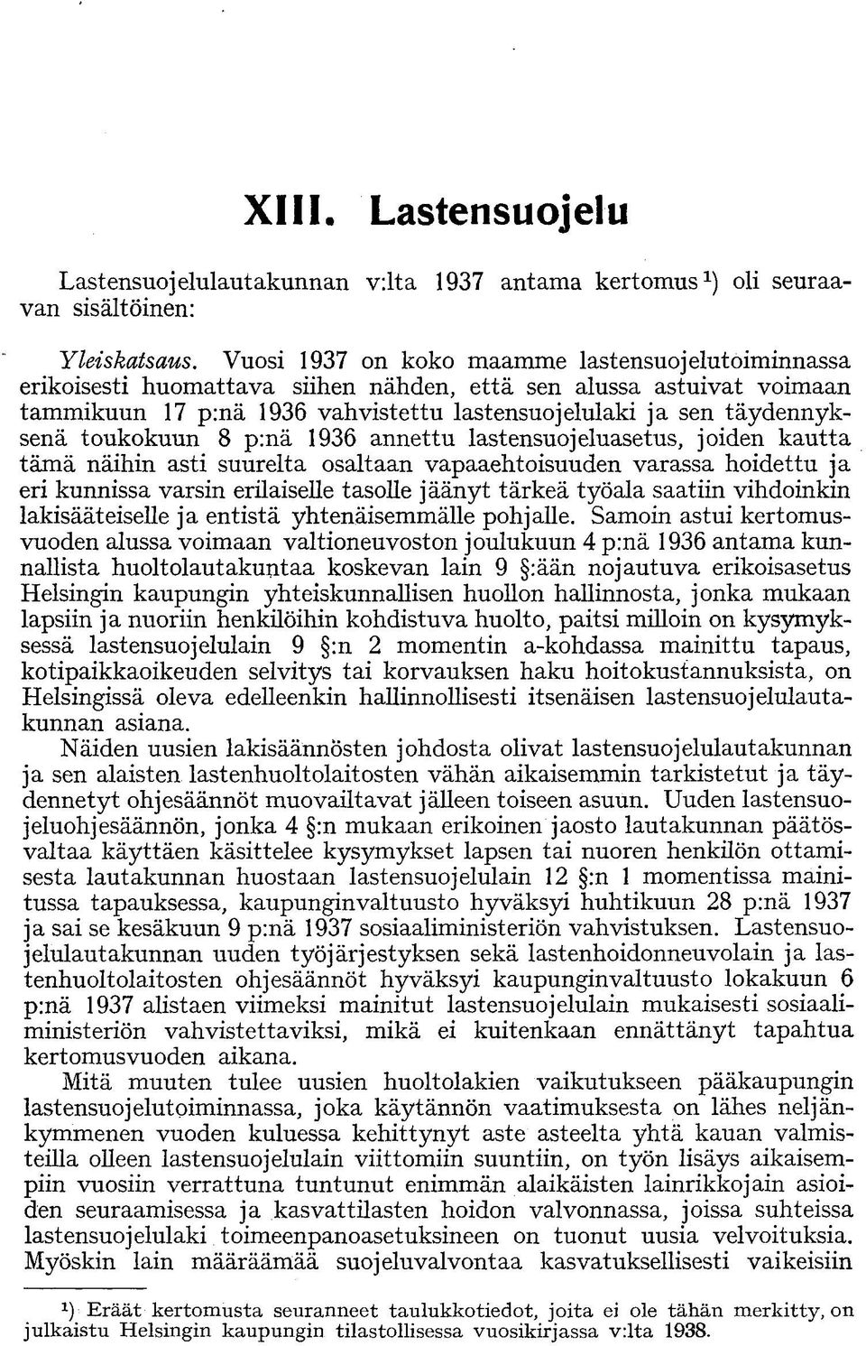 toukokuun 8 p:nä 1936 annettu lastensuojeluasetus, joiden kautta tämä näihin asti suurelta osaltaan vapaaehtoisuuden varassa hoidettu ja eri kunnissa varsin erilaiselle tasolle jäänyt tärkeä työala