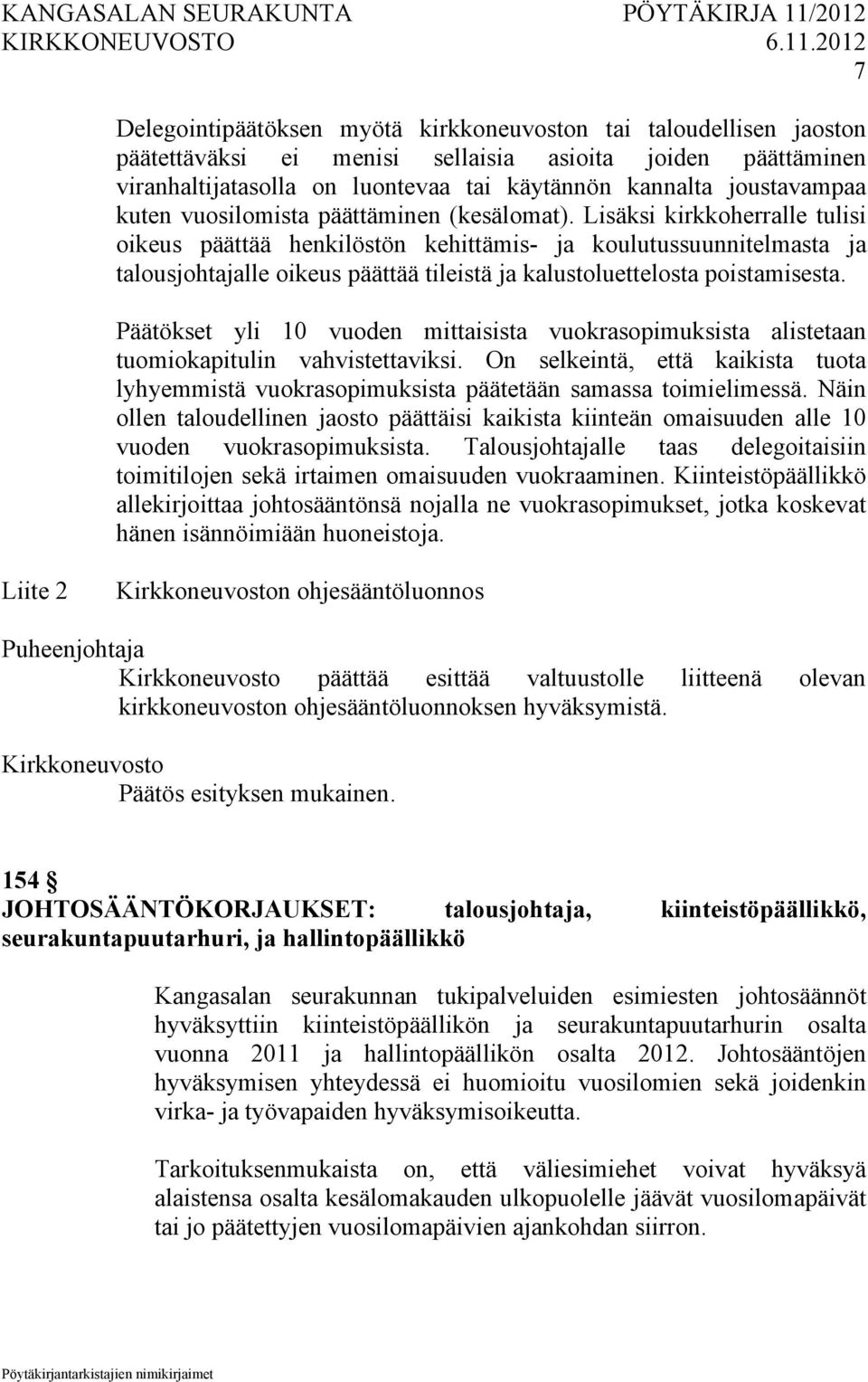 Lisäksi kirkkoherralle tulisi oikeus päättää henkilöstön kehittämis- ja koulutussuunnitelmasta ja talousjohtajalle oikeus päättää tileistä ja kalustoluettelosta poistamisesta.