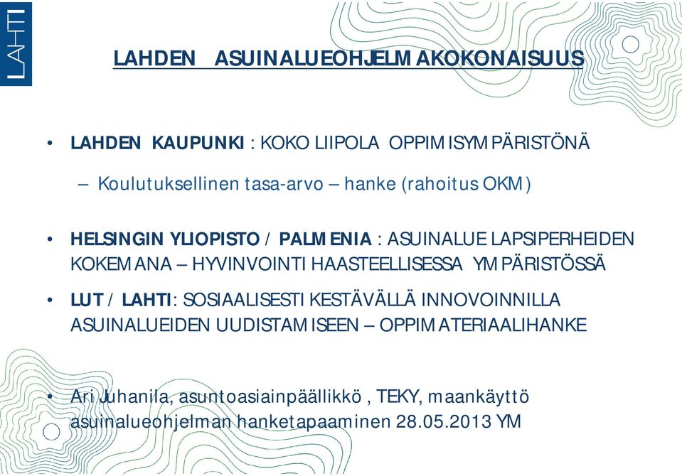 HAASTEELLISESSA YMPÄRISTÖSSÄ LUT / LAHTI: SOSIAALISESTI KESTÄVÄLLÄ INNOVOINNILLA ASUINALUEIDEN UUDISTAMISEEN