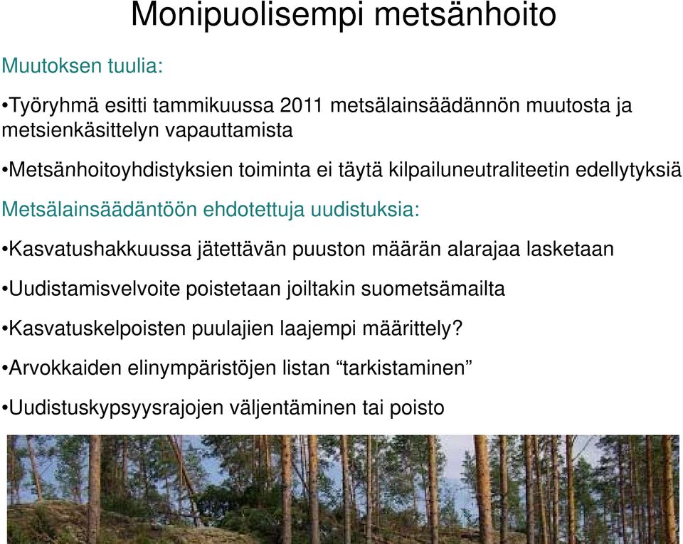 uudistuksia: Kasvatushakkuussa jätettävän puuston määrän alarajaa lasketaan Uudistamisvelvoite poistetaan joiltakin suometsämailta