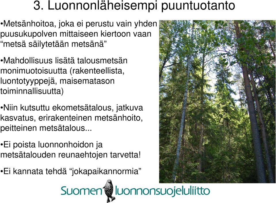 maisematason toiminnallisuutta) Niin kutsuttu ekometsätalous, jatkuva kasvatus, erirakenteinen metsänhoito,