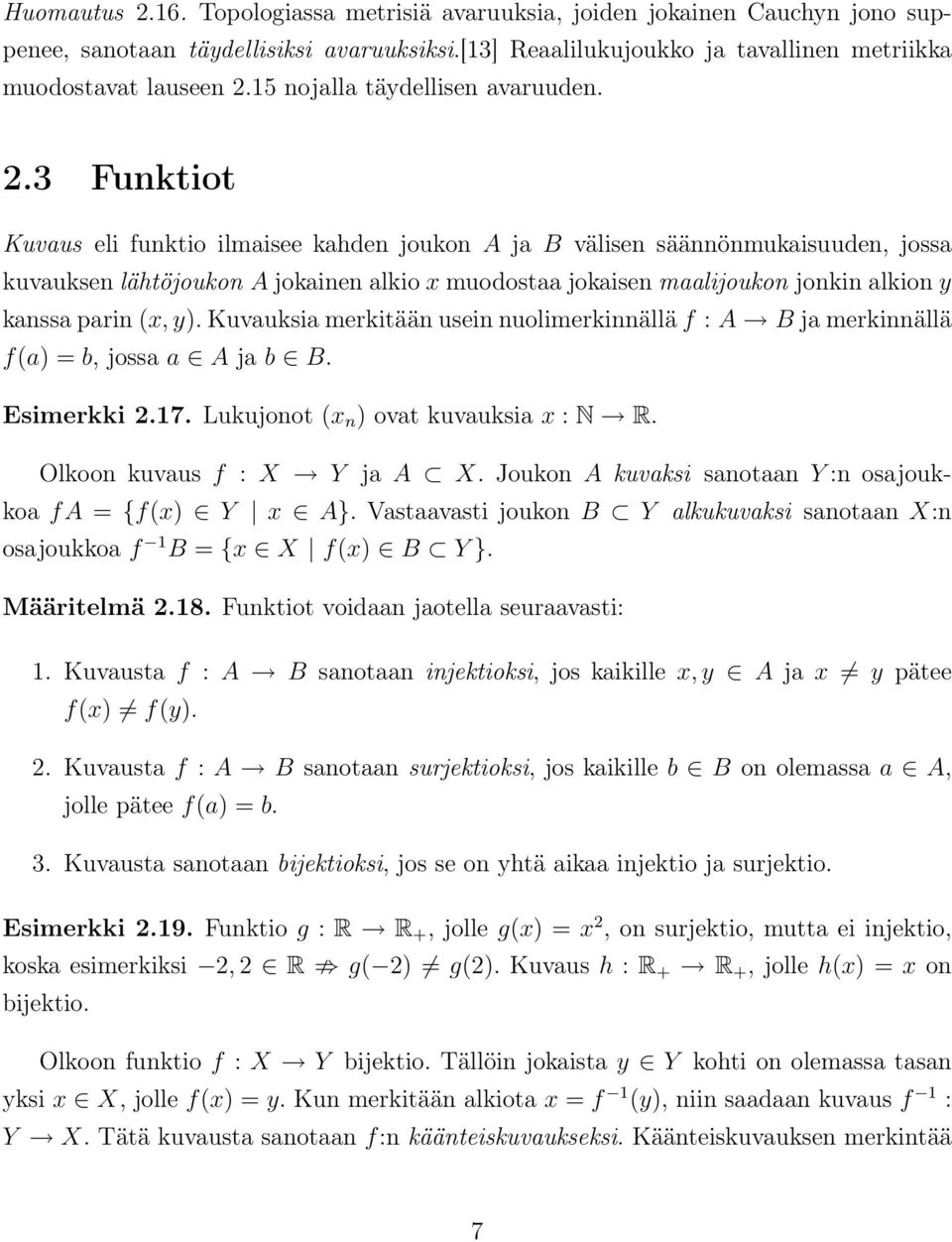 3 Funktiot Kuvaus eli funktio ilmaisee kahden joukon A ja B välisen säännönmukaisuuden, jossa kuvauksen lähtöjoukon A jokainen alkio x muodostaa jokaisen maalijoukon jonkin alkion y kanssa parin (x,