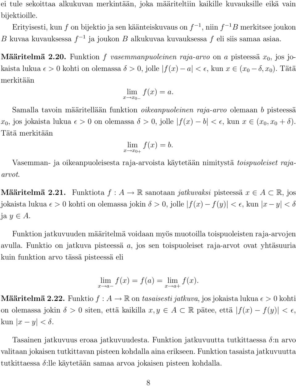 Funktion f vasemmanpuoleinen raja-arvo on a pisteessä x 0, jos jokaista lukua ɛ > 0 kohti on olemassa δ > 0, jolle f(x) a < ɛ, kun x (x 0 δ, x 0 ). Tätä merkitään lim f(x) = a.