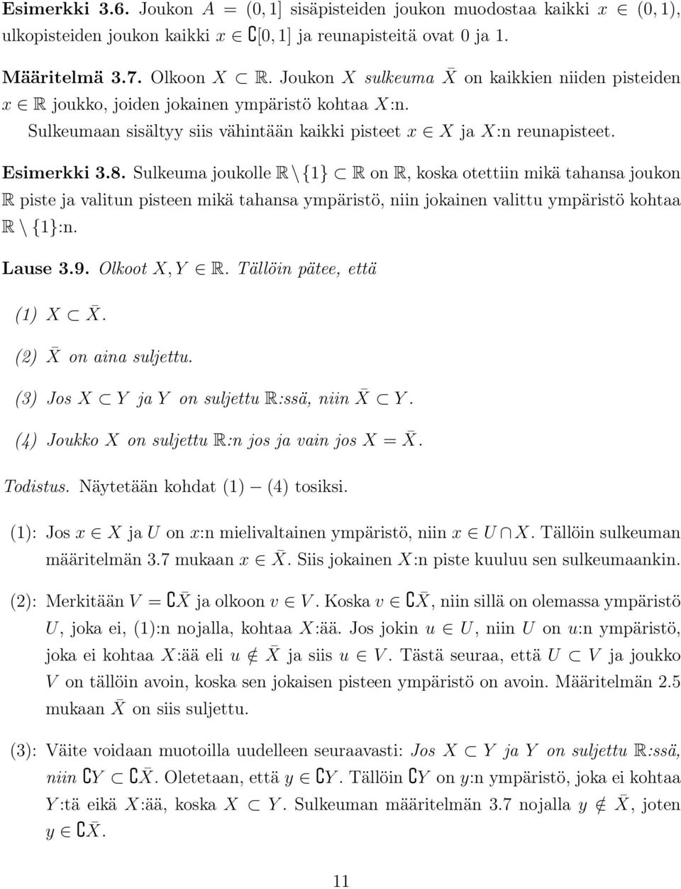 Sulkeuma joukolle R\{1} R on R, koska otettiin mikä tahansa joukon R piste ja valitun pisteen mikä tahansa ympäristö, niin jokainen valittu ympäristö kohtaa R \ {1}:n. Lause 3.9. Olkoot X, Y R.