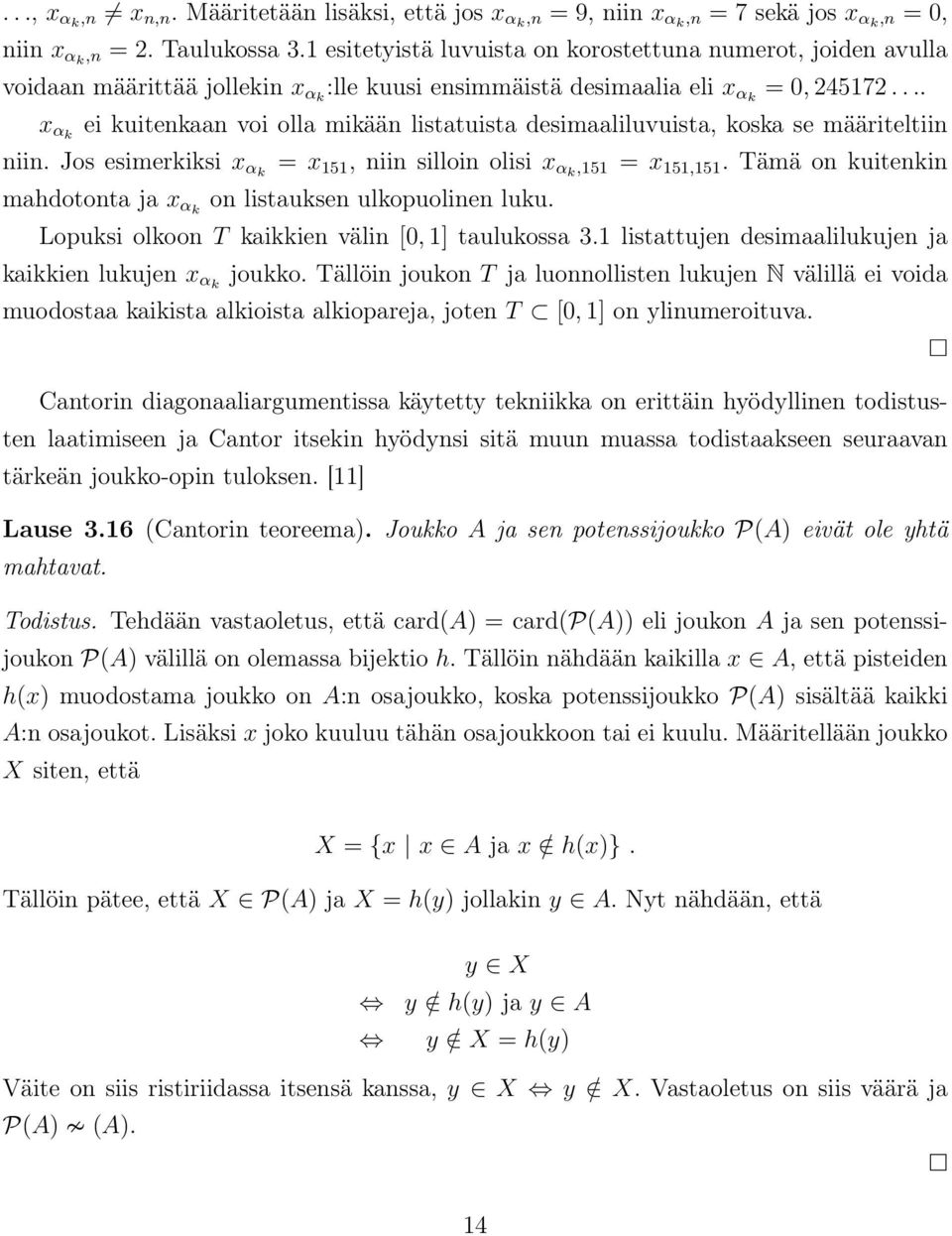 ... x αk ei kuitenkaan voi olla mikään listatuista desimaaliluvuista, koska se määriteltiin niin. Jos esimerkiksi x αk = x 151, niin silloin olisi x αk,151 = x 151,151.