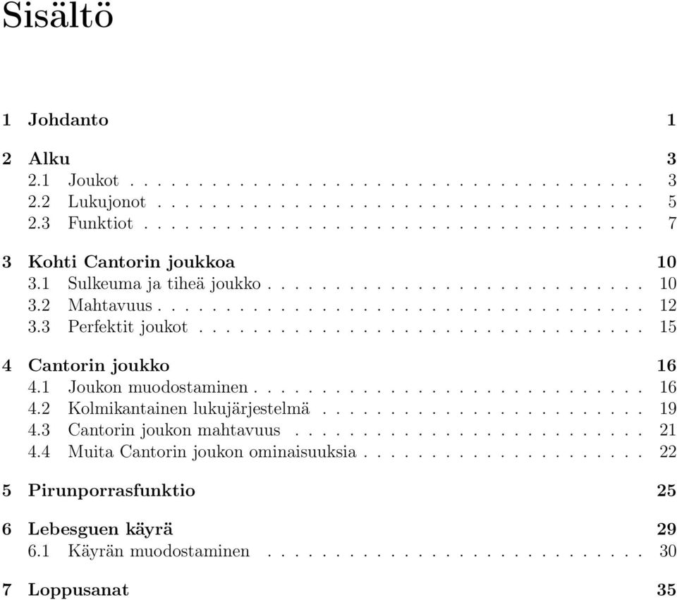 1 Joukon muodostaminen............................. 16 4.2 Kolmikantainen lukujärjestelmä........................ 19 4.3 Cantorin joukon mahtavuus.......................... 21 4.