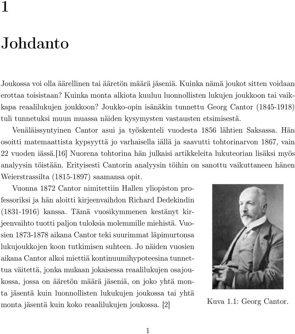 Joukko-opin isänäkin tunnettu Georg Cantor (1845-1918) tuli tunnetuksi muun muassa näiden kysymysten vastausten etsimisestä.