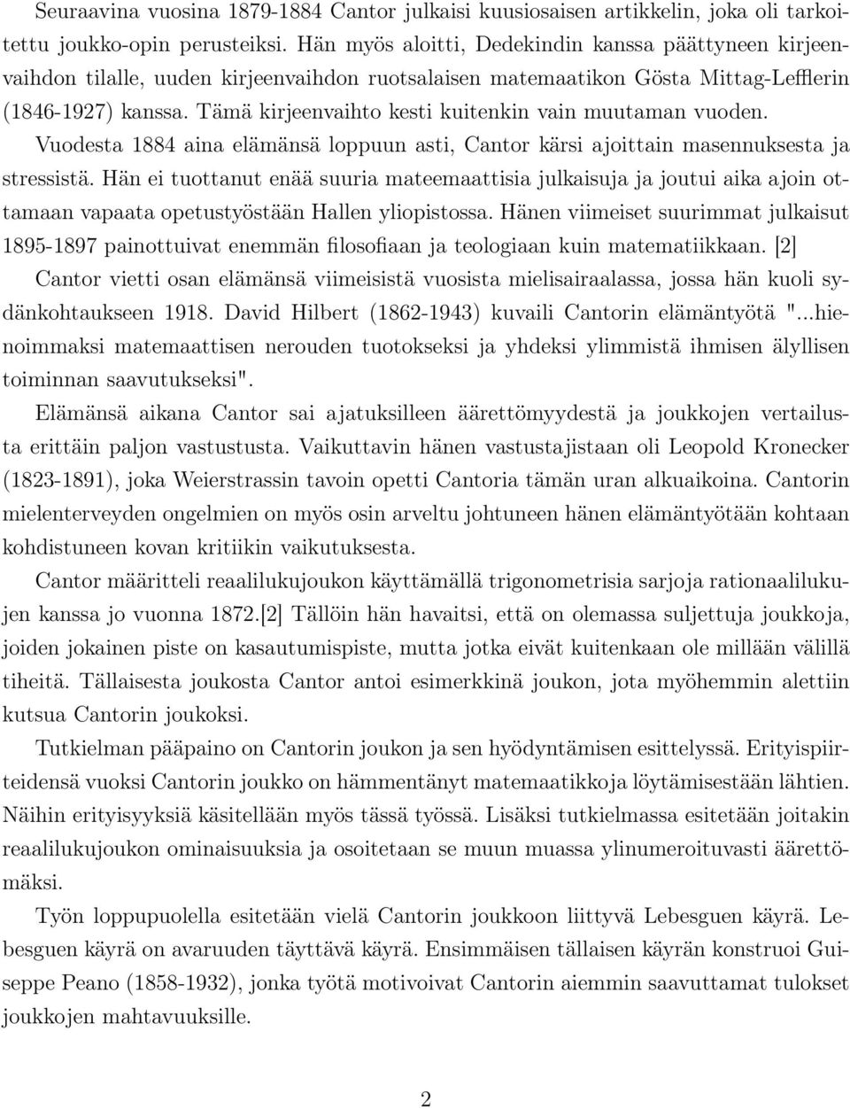 Tämä kirjeenvaihto kesti kuitenkin vain muutaman vuoden. Vuodesta 1884 aina elämänsä loppuun asti, Cantor kärsi ajoittain masennuksesta ja stressistä.